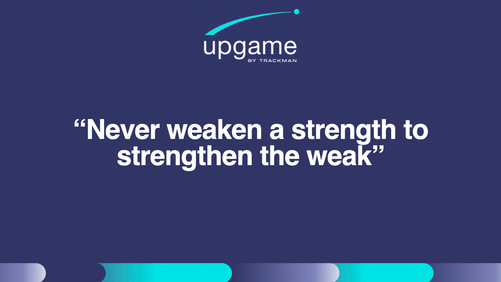 Dark blue background with the quote "Never weaken a strength to strengthen the weak" in white text. Upgame logo at the top.
